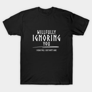 Willfully Ignoring You - W T-Shirt